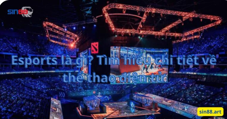 Esports là gì? Tìm hiểu chi tiết về thể thao điện tử 2 Esports là gì? Tìm hiểu chi tiết về thể thao điện tử